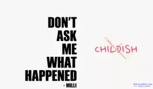 Don’t Ask Me What Happened BY Milli